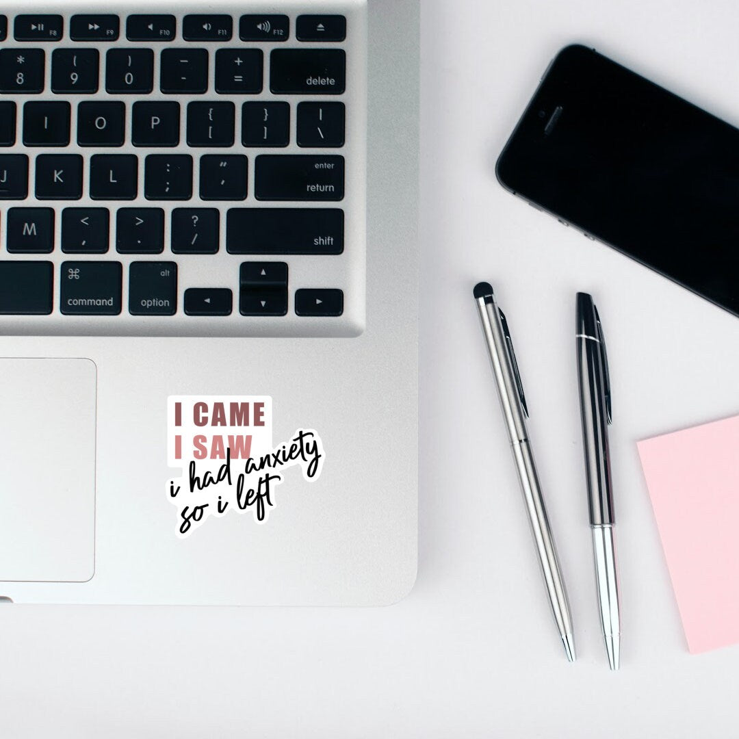 I Came, I Saw, I Had Anxiety So I Left Vinyl Sticker