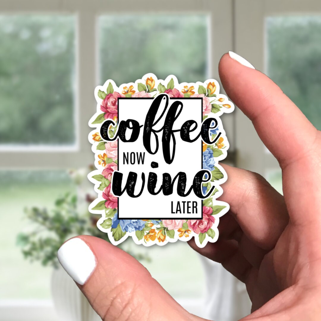 Coffee Now Wine Later Vinyl Sticker