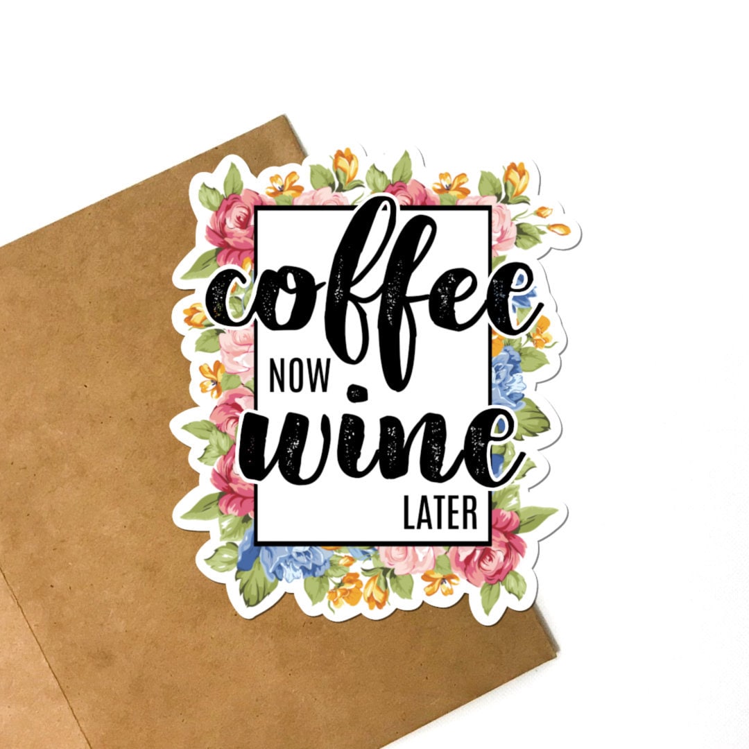 Coffee Now Wine Later Vinyl Sticker