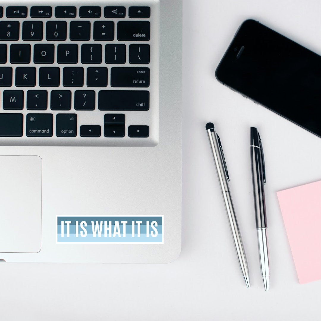 It Is What It Is Vinyl Sticker