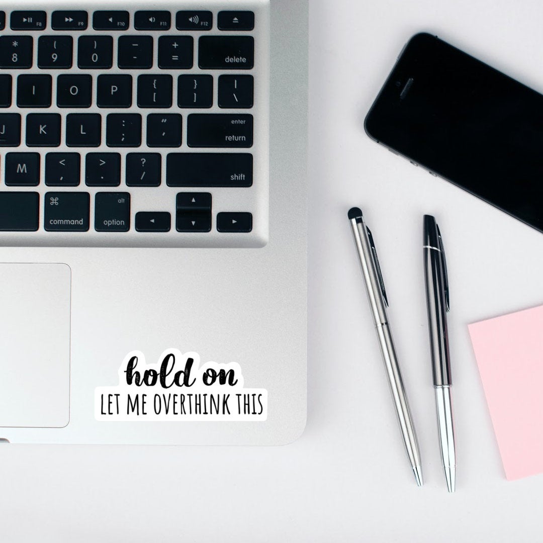 Hold On Let Me Overthink This Vinyl Sticker