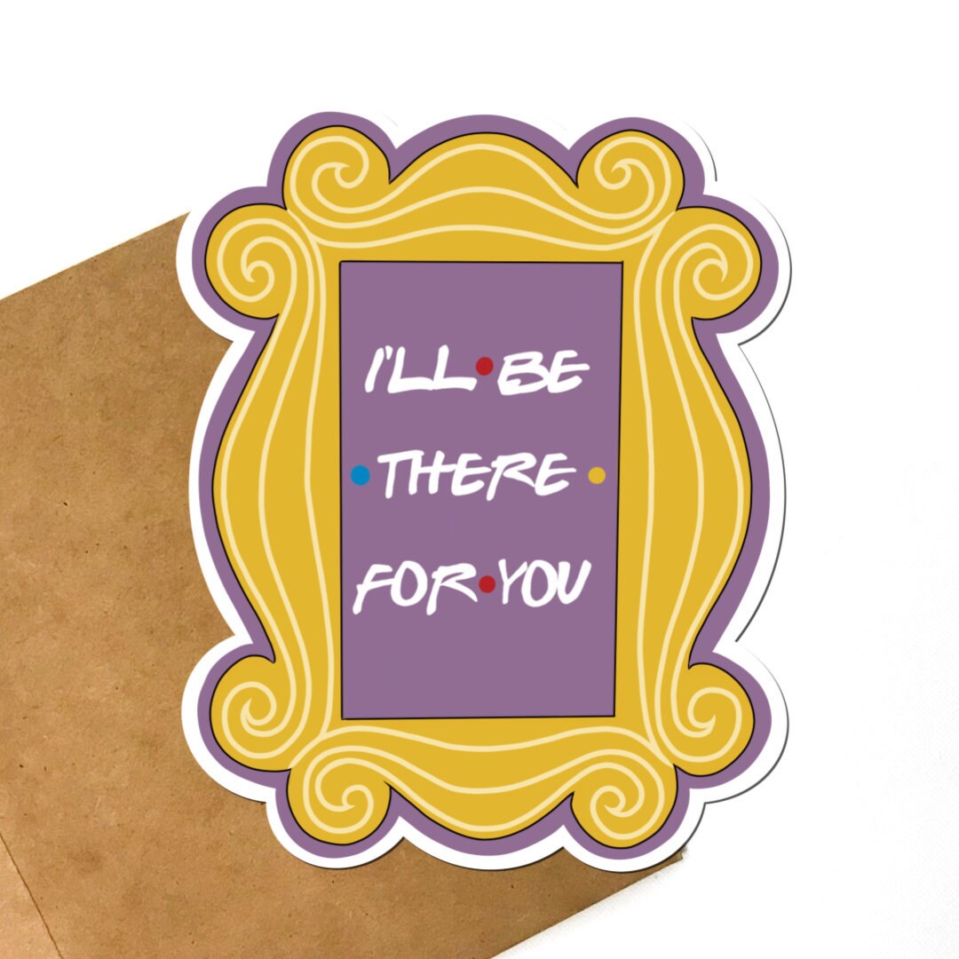 Friends I'll Be There For You Door Frame Vinyl Sticker