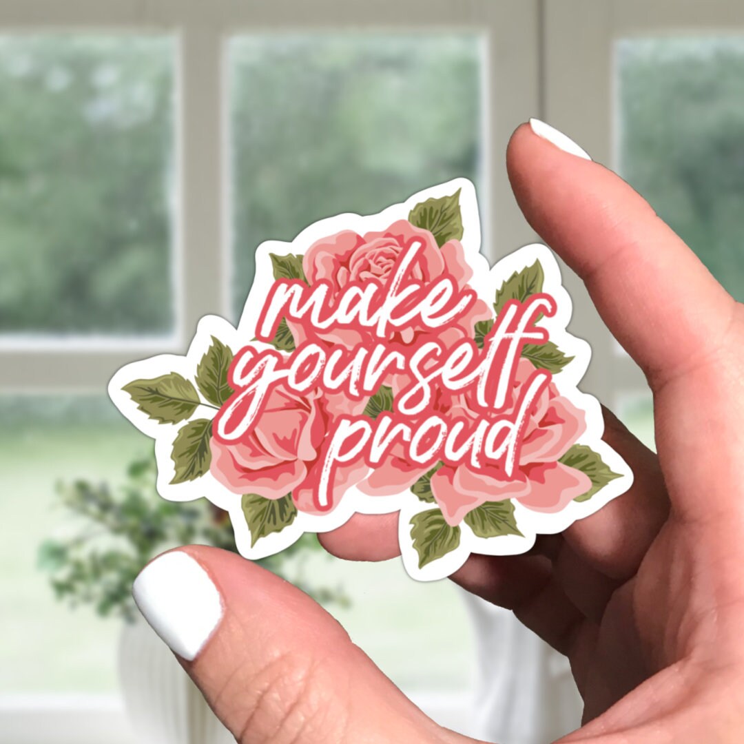 Make Yourself Proud Vinyl Sticker